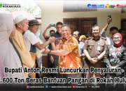 Bupati Anton Resmi Luncurkan Penyaluran 1.600 Ton Beras Bantuan Pangan di Rokan Hulu